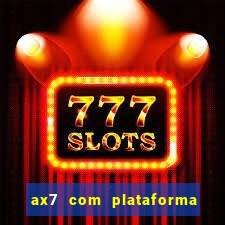 ax7 com plataforma de jogos